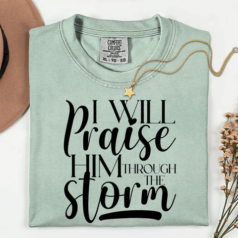 I Will Praise Him Through The Storm TSHIRT