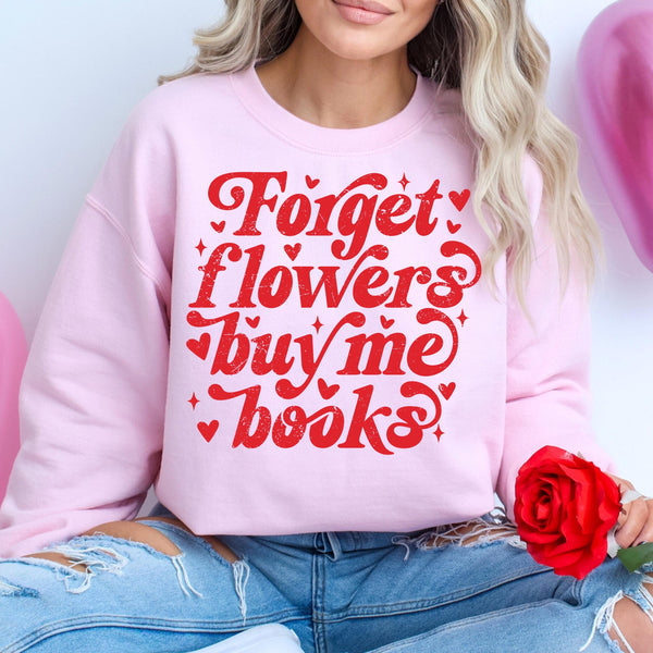 Forget Flowers Buy Me Books Sweatshirt, Book Lover Valentine Gift